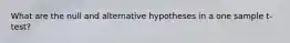 What are the null and alternative hypotheses in a one sample t-test?