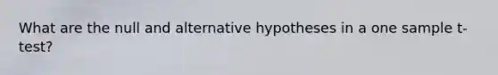 What are the null and alternative hypotheses in a one sample t-test?