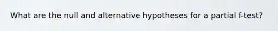 What are the null and alternative hypotheses for a partial f-test?