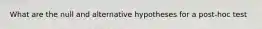 What are the null and alternative hypotheses for a post-hoc test