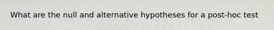 What are the null and alternative hypotheses for a post-hoc test