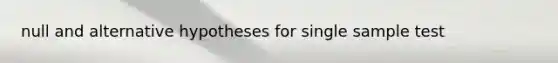 null and alternative hypotheses for single sample test
