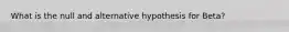 What is the null and alternative hypothesis for Beta?