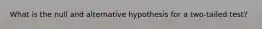 What is the null and alternative hypothesis for a two-tailed test?