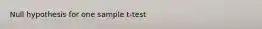 Null hypothesis for one sample t-test