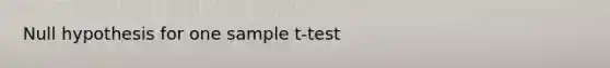 Null hypothesis for one sample t-test