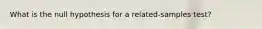 What is the null hypothesis for a related-samples test?