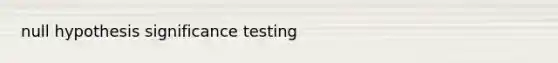 null hypothesis significance testing