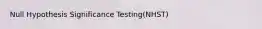 Null Hypothesis Significance Testing(NHST)