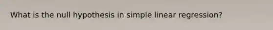 What is the null hypothesis in simple linear regression?