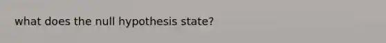 what does the null hypothesis state?