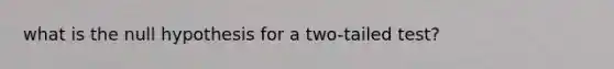 what is the null hypothesis for a two-tailed test?