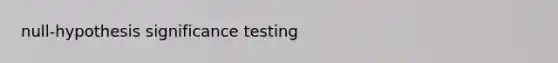 null-hypothesis significance testing