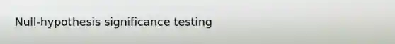 Null-hypothesis significance testing