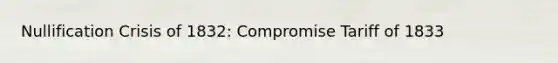 Nullification Crisis of 1832: Compromise Tariff of 1833