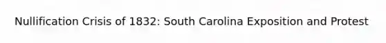 Nullification Crisis of 1832: South Carolina Exposition and Protest
