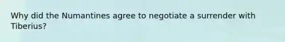 Why did the Numantines agree to negotiate a surrender with Tiberius?