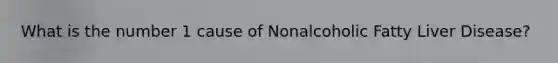 What is the number 1 cause of Nonalcoholic Fatty Liver Disease?