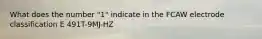 What does the number "1" indicate in the FCAW electrode classification E 491T-9MJ-HZ