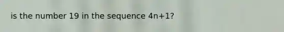 is the number 19 in the sequence 4n+1?