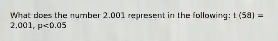 What does the number 2.001 represent in the following: t (58) = 2.001, p<0.05