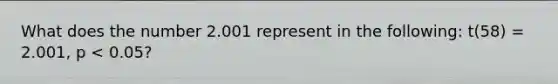 What does the number 2.001 represent in the following: t(58) = 2.001, p < 0.05?