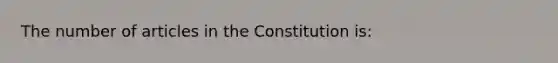 The number of articles in the Constitution is: