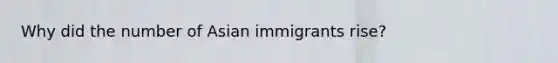 Why did the number of Asian immigrants rise?