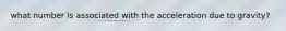 what number is associated with the acceleration due to gravity?