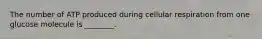 The number of ATP produced during cellular respiration from one glucose molecule is ________.
