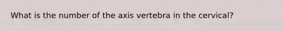 What is the number of the axis vertebra in the cervical?