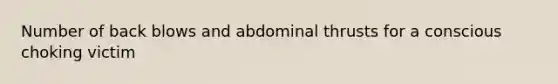 Number of back blows and abdominal thrusts for a conscious choking victim