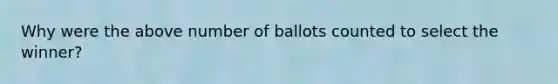 Why were the above number of ballots counted to select the winner?