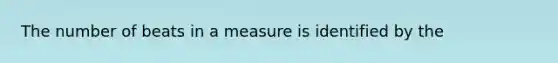 The number of beats in a measure is identified by the