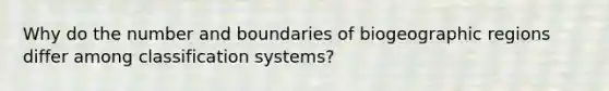 Why do the number and boundaries of biogeographic regions differ among classification systems?