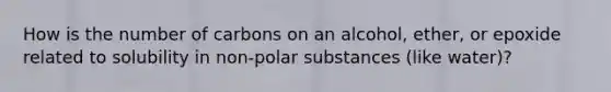 How is the number of carbons on an alcohol, ether, or epoxide related to solubility in non-polar substances (like water)?