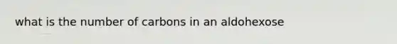 what is the number of carbons in an aldohexose