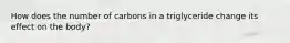 How does the number of carbons in a triglyceride change its effect on the body?