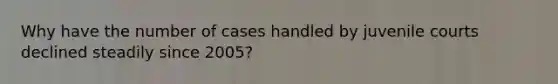 Why have the number of cases handled by juvenile courts declined steadily since 2005?