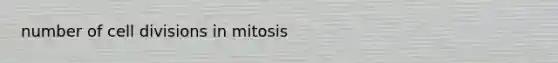 number of cell divisions in mitosis