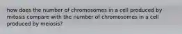 how does the number of chromosomes in a cell produced by mitosis compare with the number of chromosomes in a cell produced by meiosis?