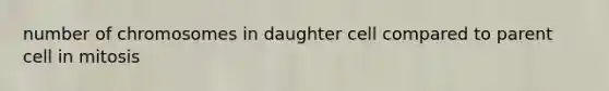 number of chromosomes in daughter cell compared to parent cell in mitosis