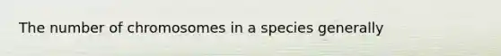 The number of chromosomes in a species generally