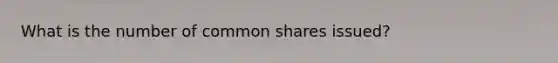 What is the number of common shares issued?