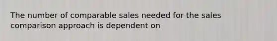 The number of comparable sales needed for the sales comparison approach is dependent on