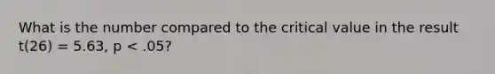 What is the number compared to the critical value in the result t(26) = 5.63, p < .05?