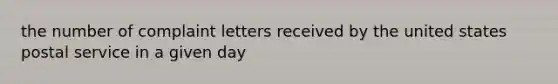 the number of complaint letters received by the united states postal service in a given day