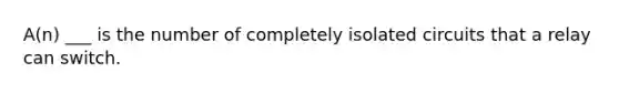 A(n) ___ is the number of completely isolated circuits that a relay can switch.