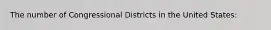 The number of Congressional Districts in the United States:​