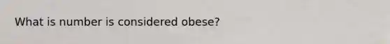 What is number is considered obese?